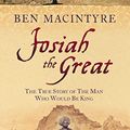 Cover Art for 9780007151066, Josiah the Great by Ben Macintyre
