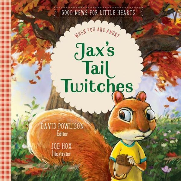 Cover Art for 9781948130240, Jax's Tail Twitches: When You Are Angry (Good News for Little Hearts) by David Powlison