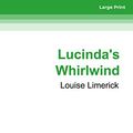 Cover Art for 9781459648784, Lucinda’S Whirlwind by Louise Limerick