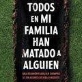 Cover Art for 9786073907194, Todos En Mi Familia Han Matado a Alguien / Everyone in My Family Has Killed Someone: A Novel by Benjamin Stevenson