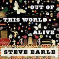 Cover Art for 9781846555084, I'll Never Get Out of this World Alive by Steve Earle