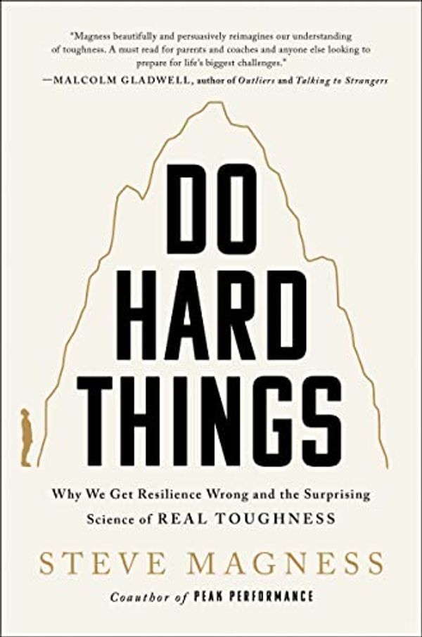 Cover Art for B09GRDXXCP, Do Hard Things: Why We Get Resilience Wrong and the Surprising Science of Real Toughness by Steve Magness