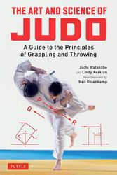 Cover Art for 9780804852234, The Art and Science of Judo: A Guide to the Principles of Grappling and Throwing by Jiichi Watanabe, Lindy Avakian