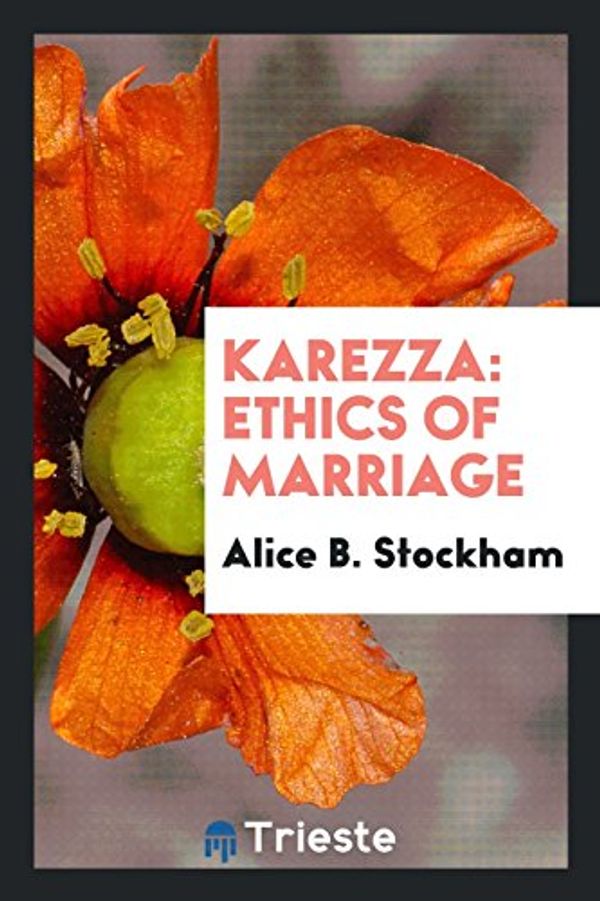 Cover Art for 9780649027187, Karezza: Ethics of Marriage by Alice B. Stockham