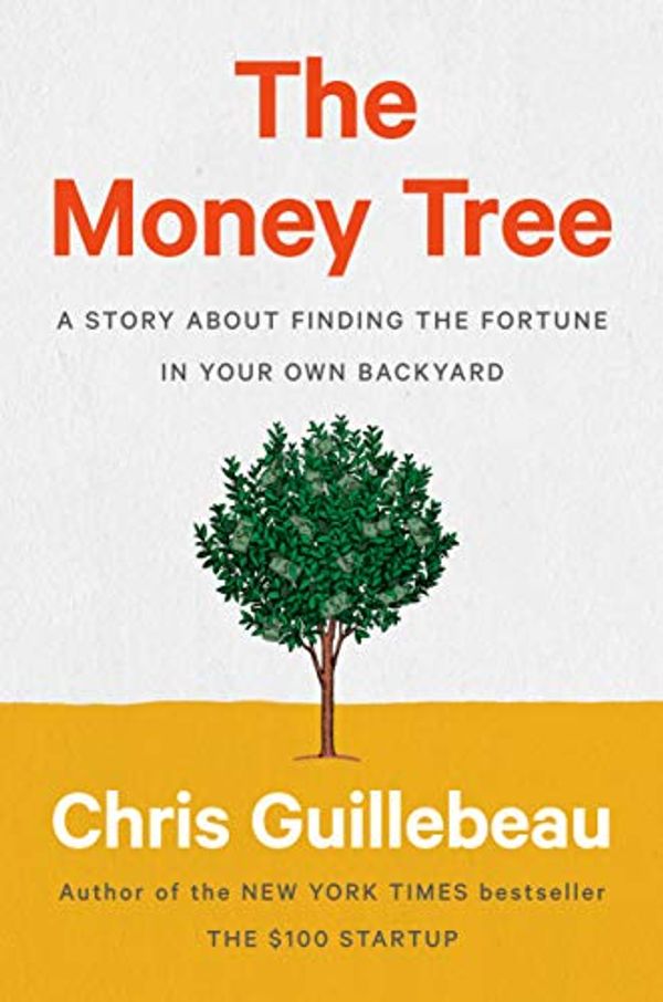 Cover Art for B07XXDK34S, The Money Tree: A Story About Finding the Fortune in Your Own Backyard by Chris Guillebeau
