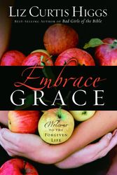 Cover Art for 9781400072187, Embrace Grace by Liz Curtis Higgs