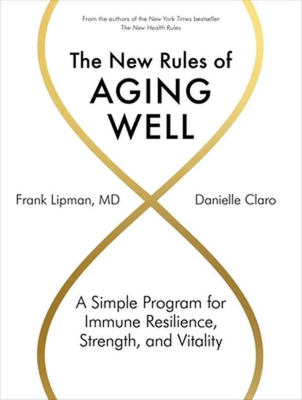 Cover Art for 9781579659592, Aging Well: A Whole-Body Approach to Increasing Your Health Span--And Your Life Span by Lipman Md, Frank, Danielle Claro