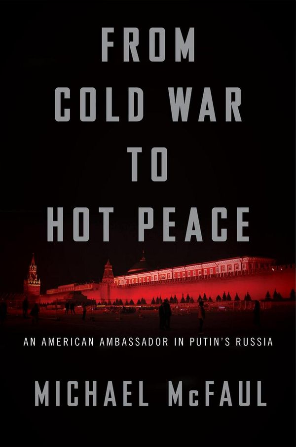 Cover Art for 9780544716247, From Cold War to Hot Peace: An American Ambassador in Putin's Russia by Michael McFaul