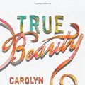 Cover Art for B00IFG076S, True Beauty by Carolyn Mahaney, Nicole Mahaney Whitacre