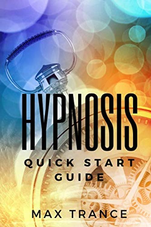 Cover Art for 9798605465478, Hypnosis Quick Start Guide: How to Hypnotize Someone in 23 Quick and Easy Steps - Hypnotism Guide for Beginners - Getting Started by Max Trance