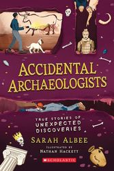 Cover Art for 9781338575804, Accidental Archaeologists by Sarah Albee