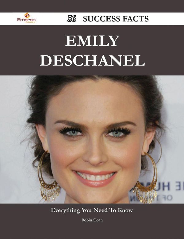 Cover Art for 9781488596452, Emily Deschanel 56 Success Facts - Everything you need to know about Emily Deschanel by Robin Sloan
