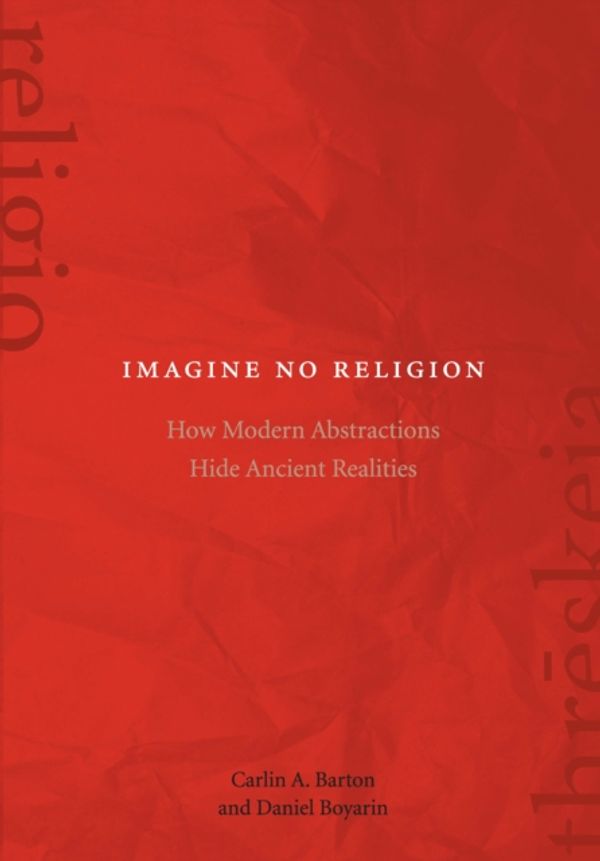 Cover Art for 9780823271207, Imagine No Religion by Carlin A. Barton, Daniel Boyarin