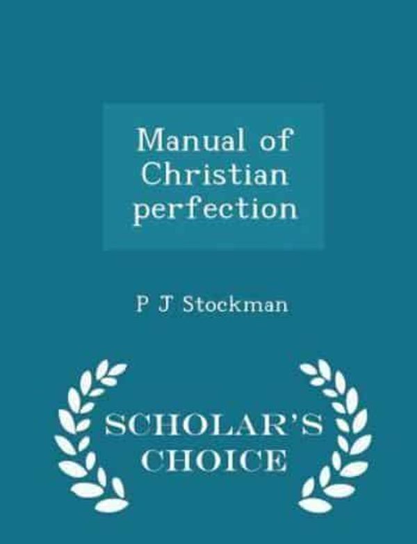 Cover Art for 9781298402554, Manual of Christian Perfection - Scholar's Choice Edition by P. J. Stockman
