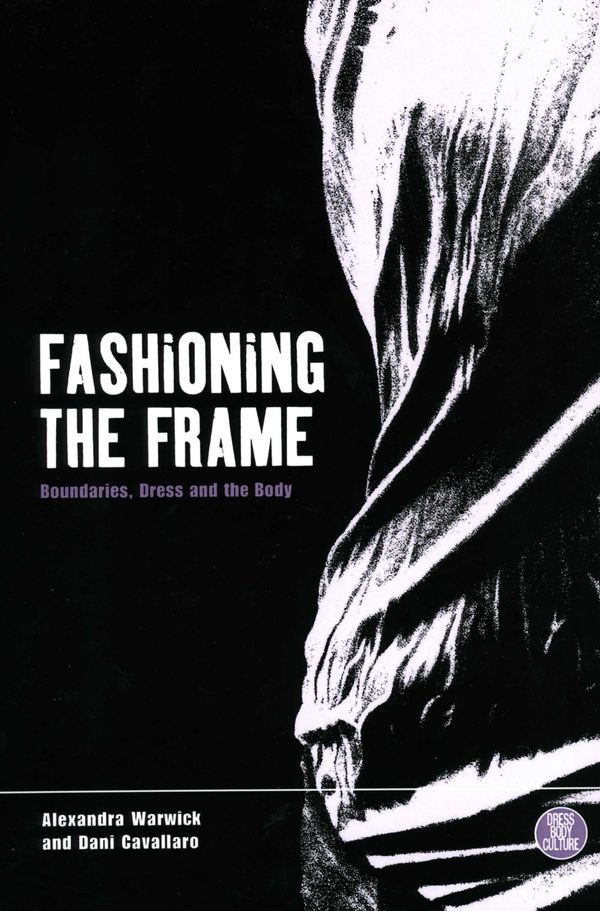 Cover Art for 9781859739860, Fashioning the frame: Boundaries, dress by Dani Cavallaro, Alexandra Warwick