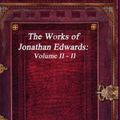 Cover Art for 9781773560335, The Works of Jonathan Edwards: Volume II - II by Jonathan Edwards