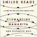 Cover Art for 9780451495327, The Girl Who Smiled Beads: A Story of War and What Comes After by Clemantine Wamariya