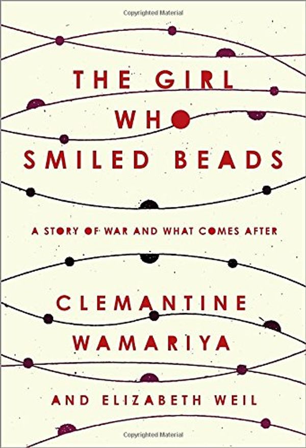 Cover Art for 9780451495327, The Girl Who Smiled Beads: A Story of War and What Comes After by Clemantine Wamariya