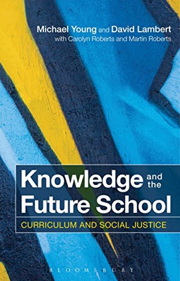 Cover Art for B00O8MOKV6, Knowledge and the Future School: Curriculum and Social Justice by Michael Young, David Lambert, Carolyn Roberts, Martin Roberts