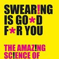 Cover Art for B01N134A3C, Swearing Is Good For You: The Amazing Science of Bad Language by Emma Byrne