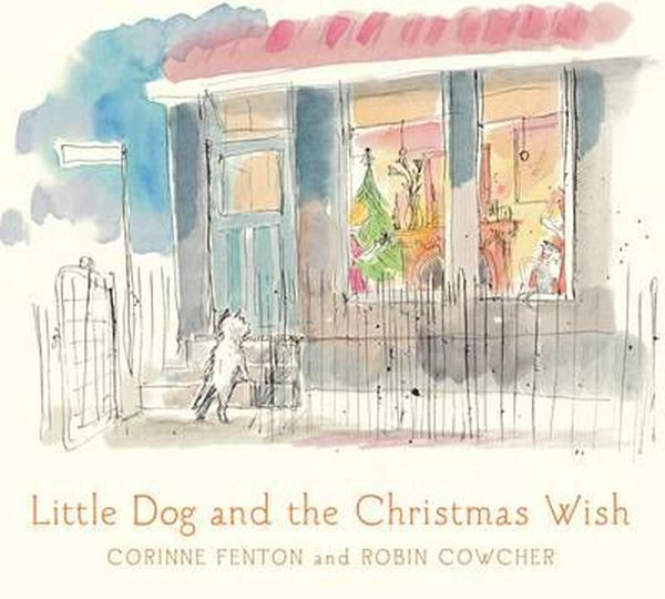 Cover Art for 9781925126914, Little Dog and the Christmas Wish by Corinne Fenton