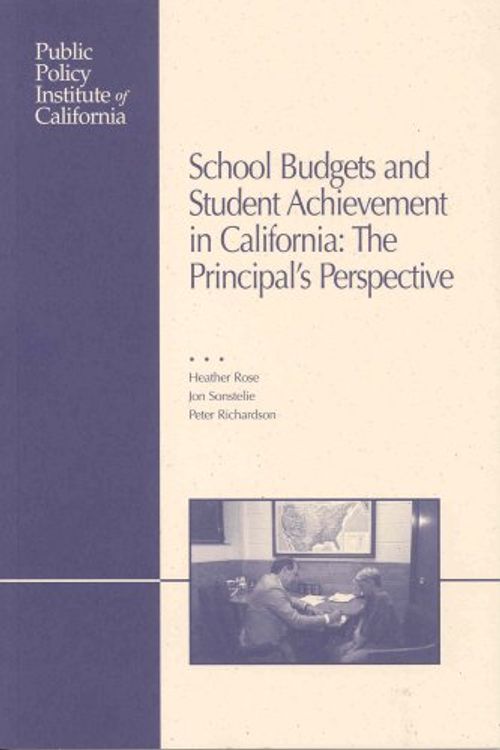 Cover Art for 9781582130989, School Budgets and Student Achievement in California: The Principal's Perspective by Heather Rose