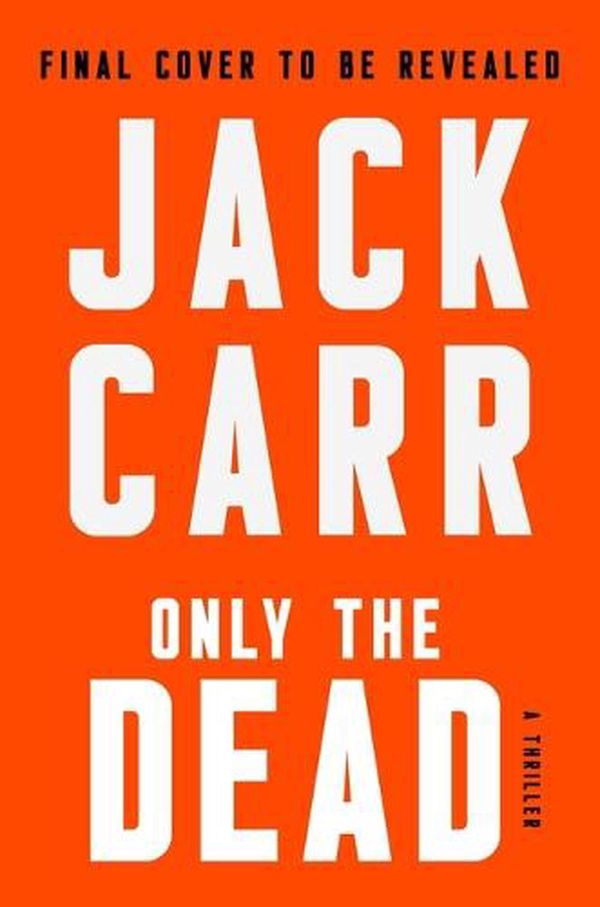 Cover Art for 9781982181697, Only the Dead by Jack Carr