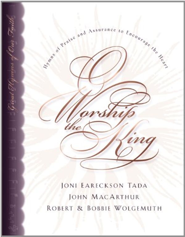 Cover Art for 9781581342154, O Worship the King by MacArthur Jr, Dr John F, Tada, Joni Eareckson, Wolgemuth, Robert, Wolgemuth, Bobbie
