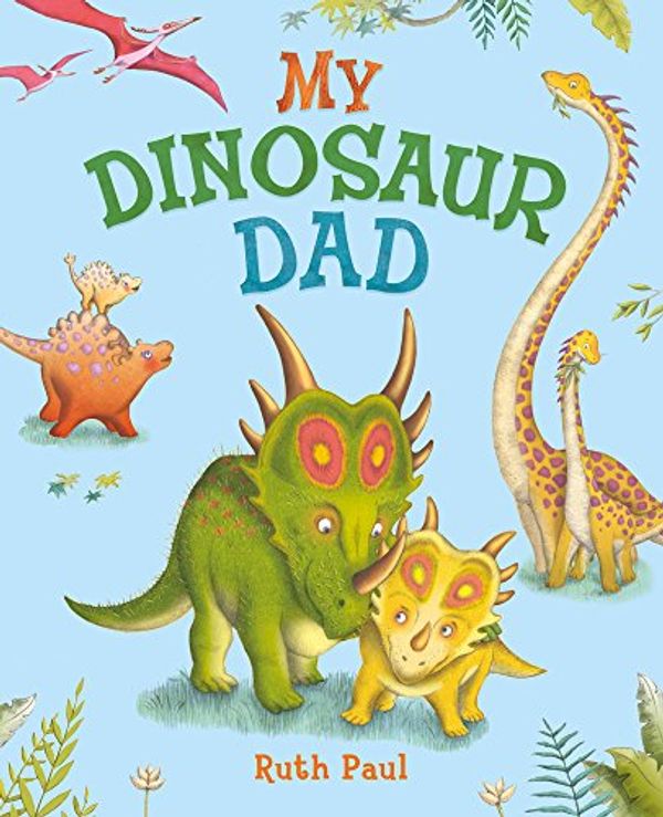Cover Art for 9781407158396, My Dinosaur Dad by Ruth Paul