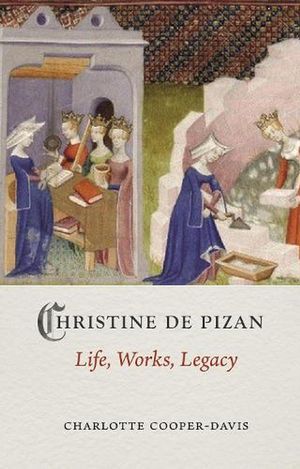 Cover Art for 9781789144420, Christine de Pizan: Life, Work, Legacy (Medieval Lives) by Charlotte Cooper-Davis