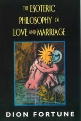 Cover Art for 9781578631582, The Esoteric Philosophy of Love and Marriage by Dion Fortune
