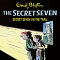 Cover Art for B07HCMRDY6, Secret Seven on the Trail: The Secret Seven, Book 4 by Enid Blyton