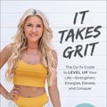 Cover Art for 9781950665280, It Takes Grit: The Go-To Guide to Level Up Your Life―Strengthen, Energize, Elevate, and Conquer by Rebecca Louise