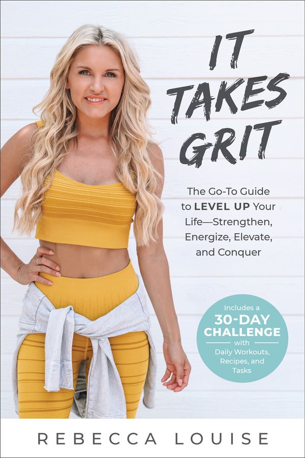 Cover Art for 9781950665280, It Takes Grit: The Go-To Guide to Level Up Your Life―Strengthen, Energize, Elevate, and Conquer by Rebecca Louise