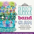 Cover Art for 9781631590603, Rubber Band GlamA Rainbow of Dazzling Beaded Designs for Bracel... by Christina Friedrichsen-Truman
