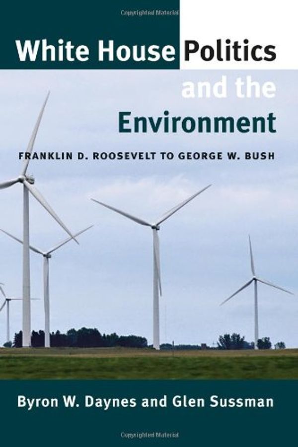 Cover Art for 9781603442022, White House Politics and the Environment by Byron W. Daynes, Glen Sussman