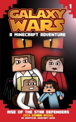Cover Art for 9781943330188, Minecraft Galaxy Wars Book 1: Rise of the Star Defenders: Volume 1 by Zack Zombie Books