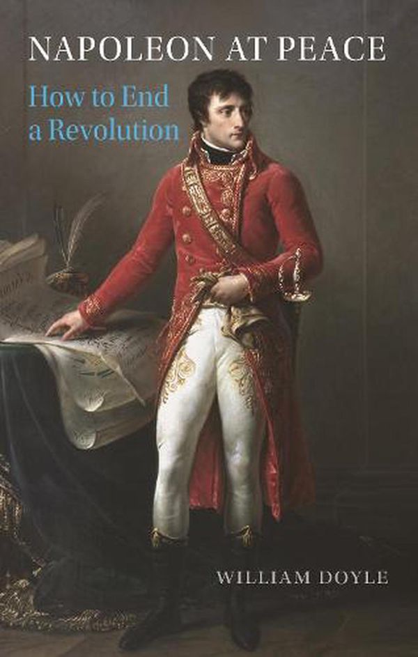 Cover Art for 9781789146172, Napoleon at Peace: How to End a Revolution by William Doyle