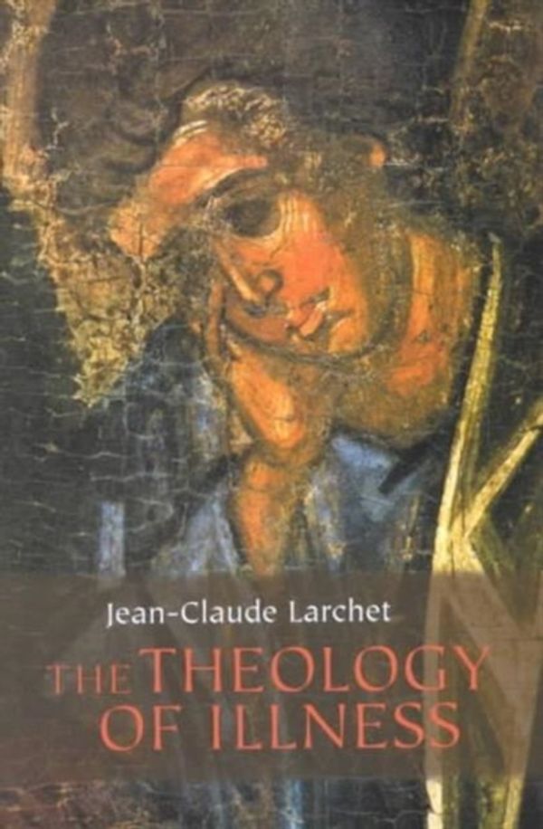 Cover Art for 9780881412390, The Theology of Illness by Jean-Claude Larchet