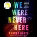Cover Art for B08M6L7YGZ, We Were Never Here by Andrea Bartz