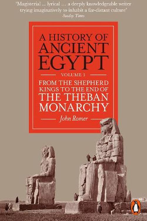 Cover Art for 9780141993355, A History of Ancient Egypt, Volume 3: From the Shepherd Kings to the End of the Theban Monarchy by John Romer
