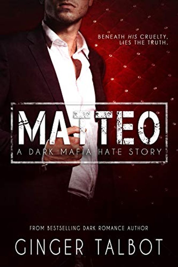 Cover Art for B07HJRGMQ8, Matteo: A Dark Mafia Hate Story by Ginger Talbot