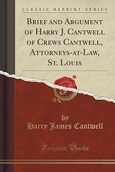 Cover Art for 9781331133360, Brief and Argument of Harry J. Cantwell of Crews Cantwell, Attorneys-At-Law, St. Louis (Classic Reprint) by Harry James Cantwell