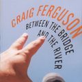 Cover Art for 9780811858199, Between the Bridge and the River by Ferguson Craig