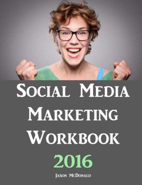 Cover Art for 9781534881983, Social Media Marketing Workbook: 2016 Edition - How to Use Social Media for Business by McDonald Ph.D., Jason
