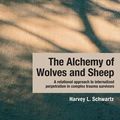 Cover Art for 9781136159633, The Alchemy of Wolves and Sheep: A Relational Approach to Internalized Perpetration for Complex Trauma Survivors by Harvey L Schwartz