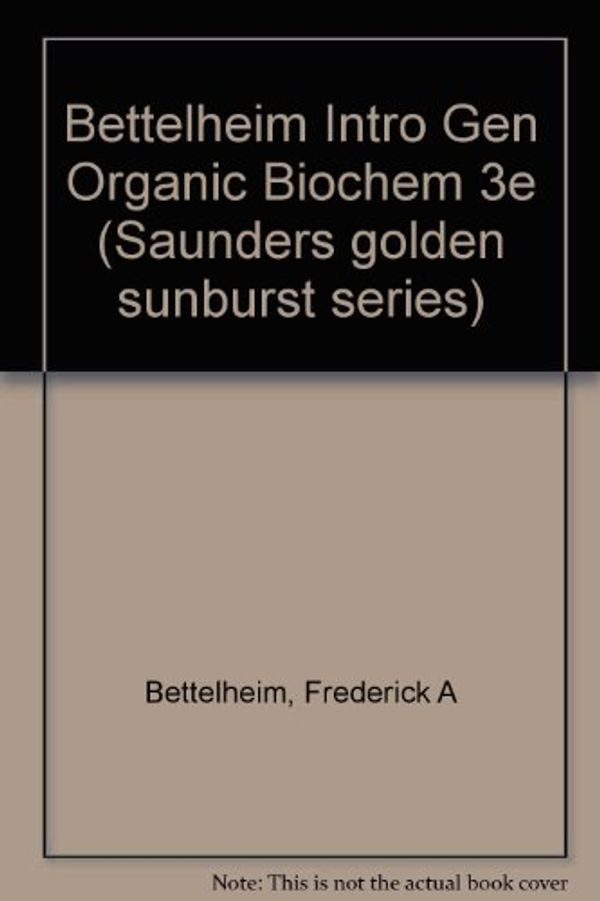 Cover Art for 9780030309281, Bettelheim Intro Gen Organic Biochem 3e by BETTELHEIM