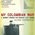 Cover Art for 9780805088601, My Colombian War by Silvana Paternostro