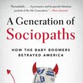 Cover Art for 9780316395793, A Generation of Sociopaths: How the Baby Boomers Betrayed America by Bruce Cannon Gibney