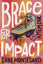 Cover Art for 9780593241370, Brace for Impact: A Memoir by Gabe Montesanti